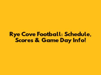 Rye Cove Football: Schedule, Scores & Game Day Info!