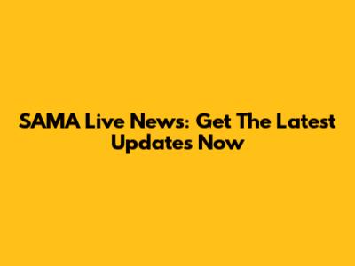 SAMA Live News: Get The Latest Updates Now