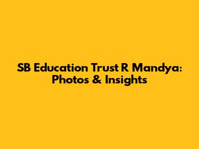 SB Education Trust R Mandya: Photos & Insights