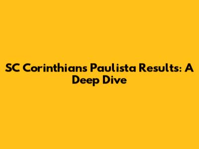 SC Corinthians Paulista Results: A Deep Dive