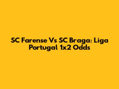 SC Farense Vs SC Braga: Liga Portugal 1x2 Odds