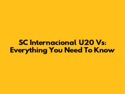 SC Internacional U20 Vs: Everything You Need To Know