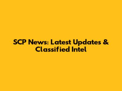 SCP News: Latest Updates & Classified Intel