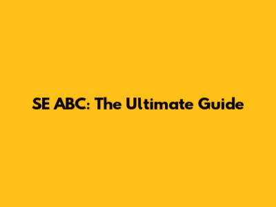 SE ABC: The Ultimate Guide