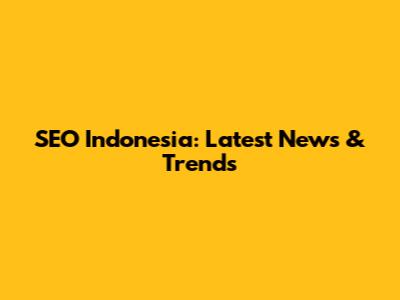 SEO Indonesia: Latest News & Trends