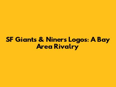 SF Giants & Niners Logos: A Bay Area Rivalry