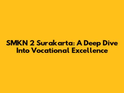 SMKN 2 Surakarta: A Deep Dive Into Vocational Excellence