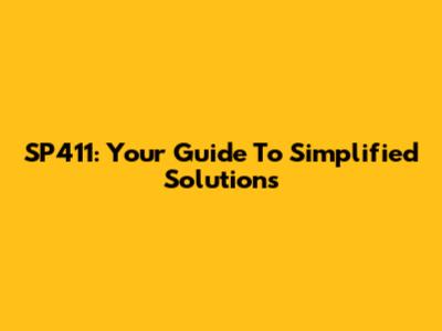 SP411: Your Guide To Simplified Solutions