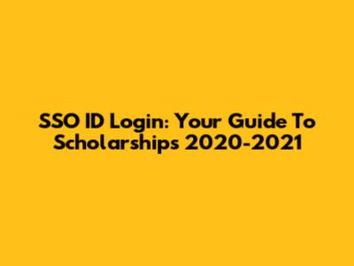 SSO ID Login: Your Guide To Scholarships 2020-2021