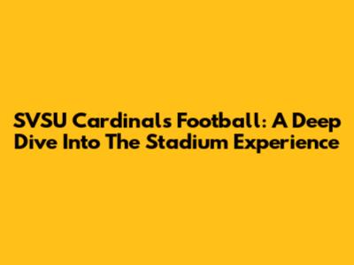 SVSU Cardinals Football: A Deep Dive Into The Stadium Experience