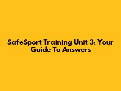 SafeSport Training Unit 3: Your Guide To Answers
