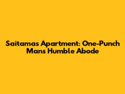 Saitama's Apartment: One-Punch Man's Humble Abode