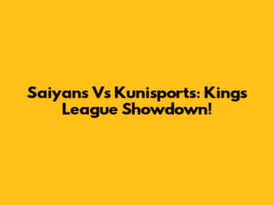 Saiyans Vs Kunisports: Kings League Showdown!