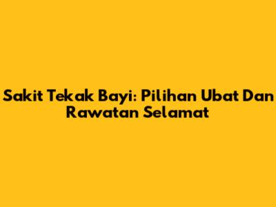 Sakit Tekak Bayi: Pilihan Ubat Dan Rawatan Selamat