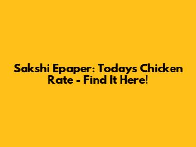 Sakshi Epaper: Today's Chicken Rate - Find It Here!