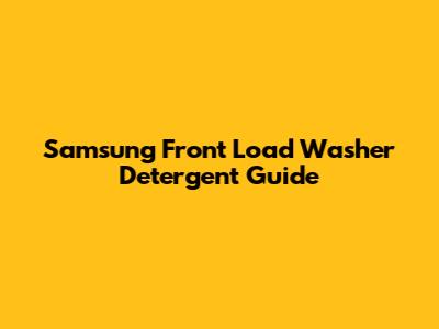 Samsung Front Load Washer Detergent Guide