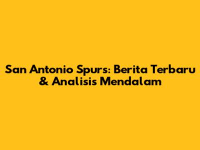 San Antonio Spurs: Berita Terbaru & Analisis Mendalam