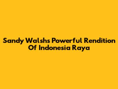 Sandy Walsh's Powerful Rendition Of Indonesia Raya