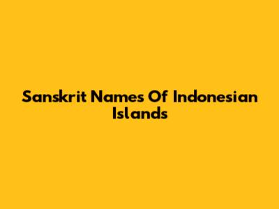 Sanskrit Names Of Indonesian Islands