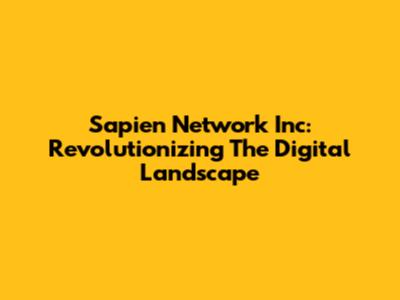 Sapien Network Inc: Revolutionizing The Digital Landscape