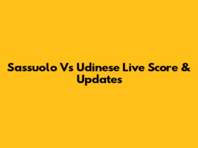 Sassuolo Vs Udinese Live Score & Updates