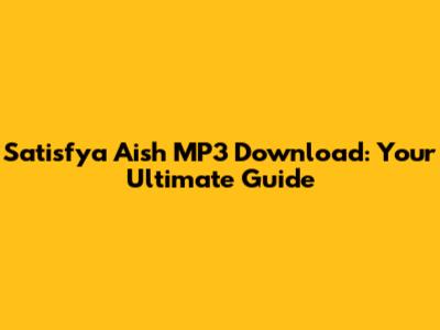 Satisfya Aish MP3 Download: Your Ultimate Guide