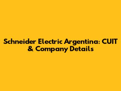 Schneider Electric Argentina: CUIT & Company Details