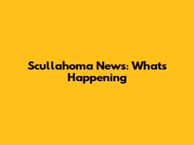 Scullahoma News: What's Happening