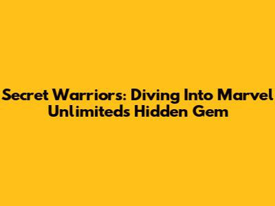 Secret Warriors: Diving Into Marvel Unlimited's Hidden Gem