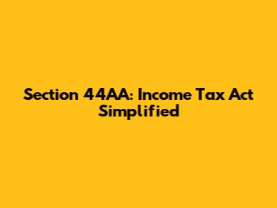 Section 44AA: Income Tax Act Simplified