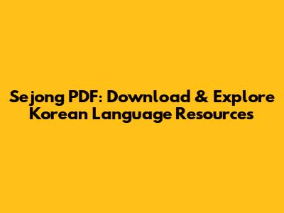 Sejong PDF: Download & Explore Korean Language Resources