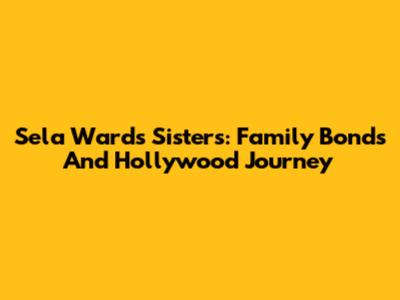 Sela Ward's Sisters: Family Bonds And Hollywood Journey