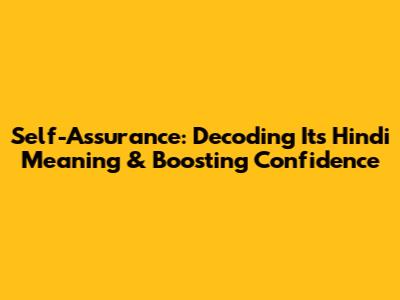 Self-Assurance: Decoding Its Hindi Meaning & Boosting Confidence