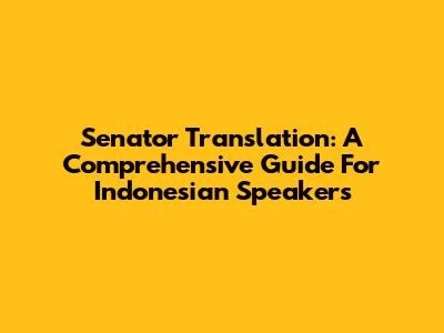 Senator Translation: A Comprehensive Guide For Indonesian Speakers