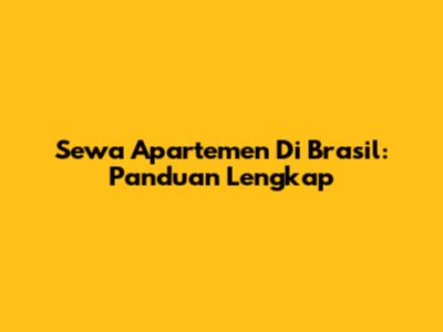 Sewa Apartemen Di Brasil: Panduan Lengkap