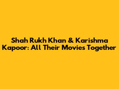 Shah Rukh Khan & Karishma Kapoor: All Their Movies Together