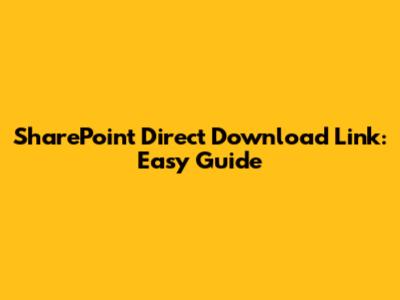 SharePoint Direct Download Link: Easy Guide