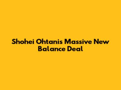 Shohei Ohtani's Massive New Balance Deal