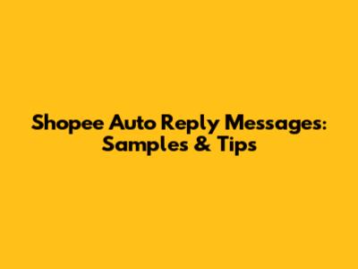 Shopee Auto Reply Messages: Samples & Tips