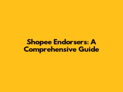Shopee Endorsers: A Comprehensive Guide