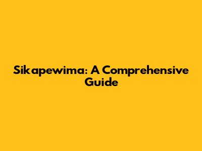 Sikapewima: A Comprehensive Guide