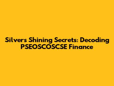 Silver's Shining Secrets: Decoding PSEOSCOSCSE Finance