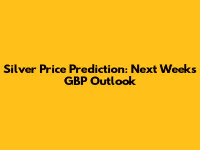 Silver Price Prediction: Next Week's GBP Outlook