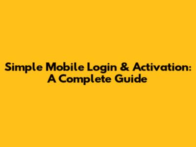 Simple Mobile Login & Activation: A Complete Guide