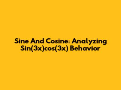 Sine And Cosine: Analyzing Sin(3x)cos(3x) Behavior