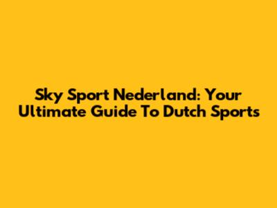 Sky Sport Nederland: Your Ultimate Guide To Dutch Sports