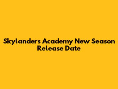 Skylanders Academy New Season Release Date