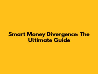 Smart Money Divergence: The Ultimate Guide