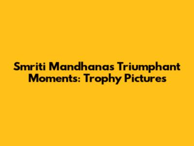 Smriti Mandhana's Triumphant Moments: Trophy Pictures