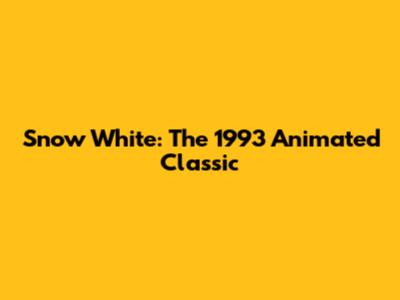 Snow White: The 1993 Animated Classic